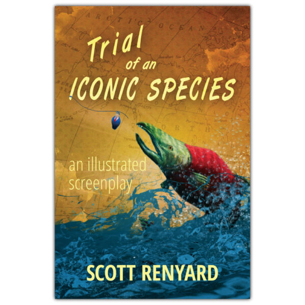 cover for the book, Trial of an Iconic Species - an illustrated screenplay featuring a painting of a leaping sockeye salmon